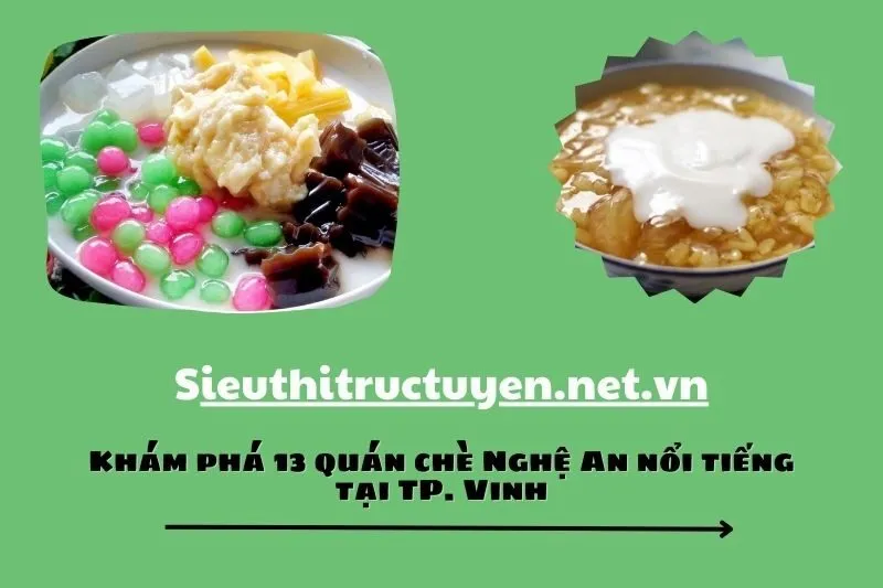 Khám phá 13 quán chè Nghệ An nổi tiếng tại TP. Vinh