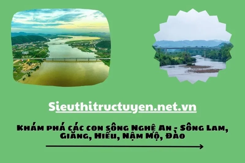 Khám phá các con sông Nghệ An - Sông Lam, Giăng, Hiếu, Nậm Mộ, Đào