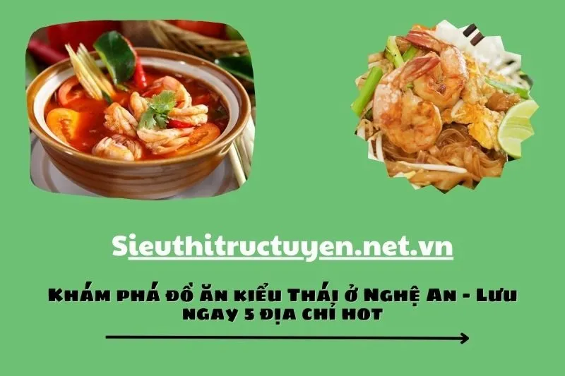Khám phá đồ ăn kiểu Thái ở Nghệ An - Lưu ngay 5 địa chỉ hot
