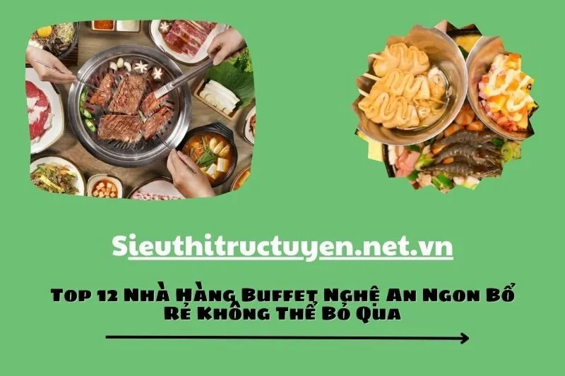 Top 12 Nhà Hàng Buffet Nghệ An Ngon Bổ Rẻ Không Thể Bỏ Qua